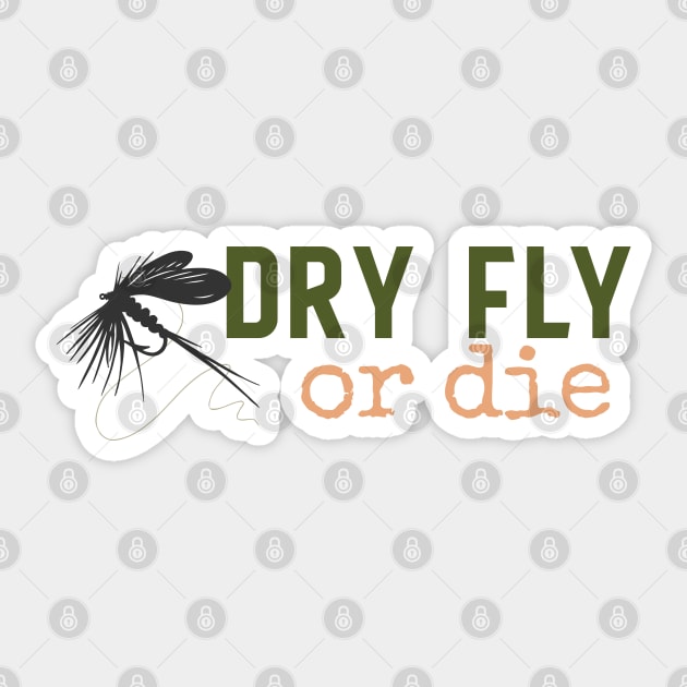 Dry Fly or Die Sticker by sentinelsupplyco